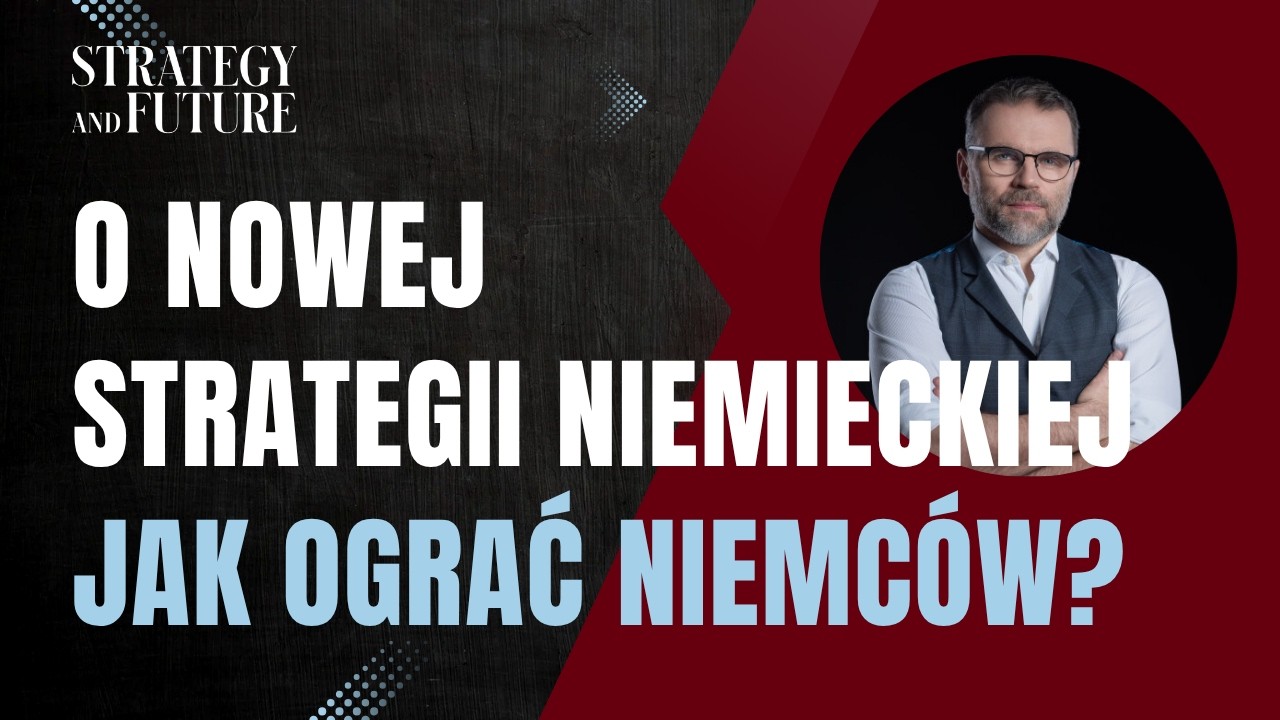 O nowej strategii niemieckiej | Jak ograć Niemców? | Jacek Bartosiak i zespół S&F