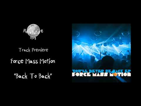 Force Mass Motion - Back To Back [FMM019 | Force Mass Motion Recordings | Premiere]