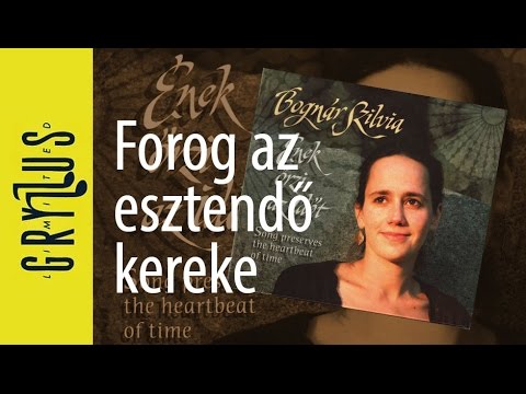 Bognár Szilvia - Forog az esztendő kereke (Ének őrzi az időt, részlet)