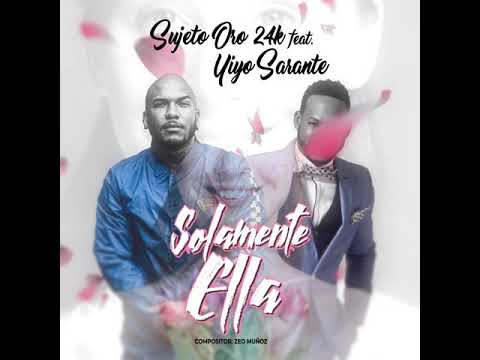 Sujeto Oro 24 Ft. Yiyo Sarante - Solamente Ella