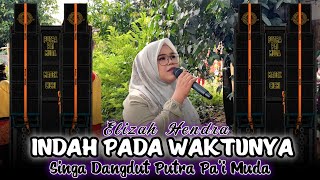 Download lagu INDAH PADA WAKTUNYA - VOC : ELIZAH HENDRA | PUTRA PA'I MUDA | SHOW TUNGGULPAYUNG mp3