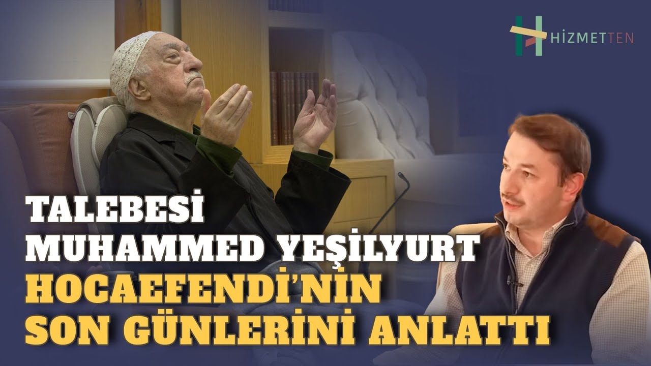 TALEBESİ MUHAMMED YEŞİLYURT HOCAEFENDİ’NİN SON GÜNLERİNİ ANLATTI