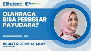 Bisakah Olahraga Tertentu Memperbesar dan Mengencangkan Payudara, Begini Penjelasan Dokter