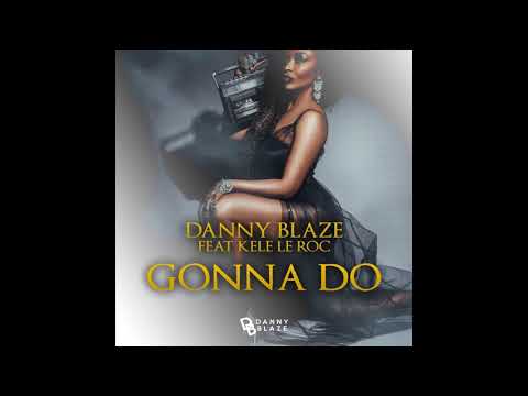 Danny Blaze Ft Kele Le Roc   Gonna Do (MOAD Remix)