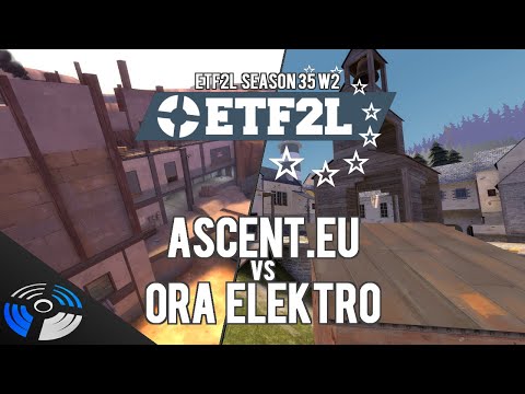 ETF2L Season 35 Week 2: Ascent.EU vs. Ora Elektro