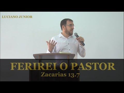 Luciano Junior - Ferirei o Pastor - Zacarias 13.7