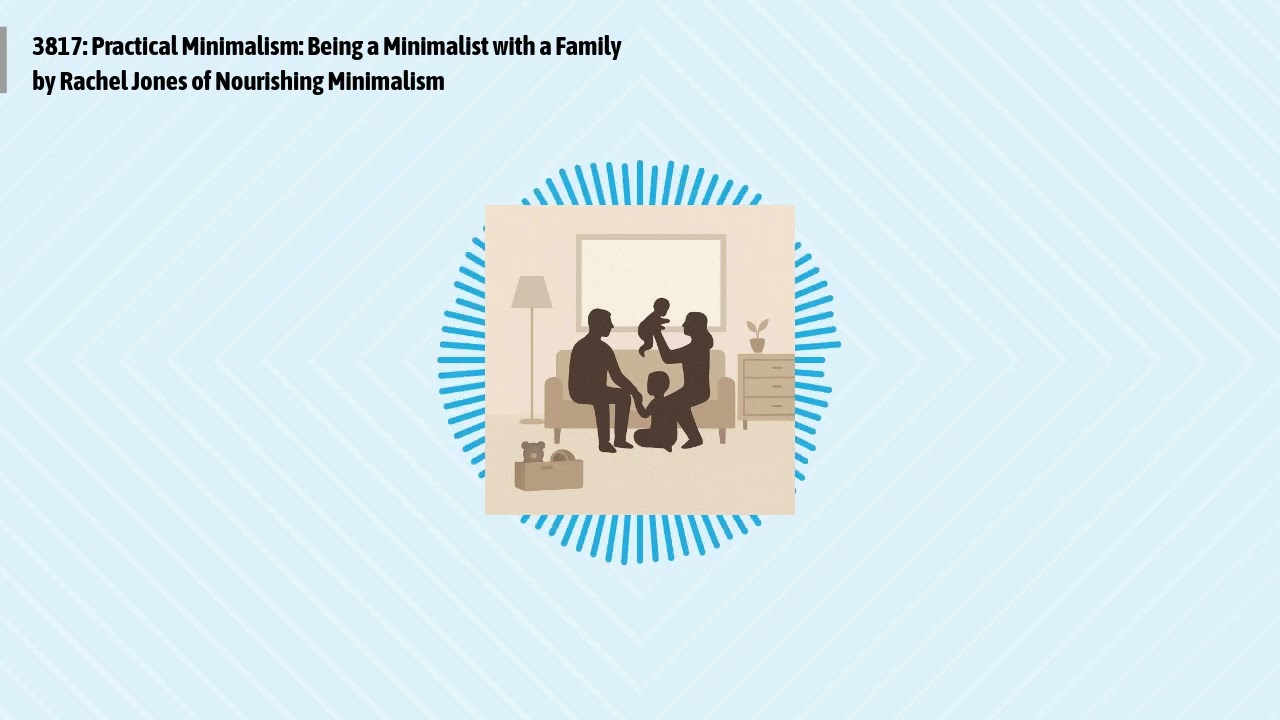 3817: Practical Minimalism: Being a Minimalist with a Family by Rachel Jones of Nourishing...