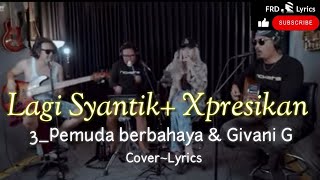 Download lagu Lagi Syantik   Xpresikan • Lirik • 3_Pemuda berbahaya & Givani G ( Cover ) #lagisyantik #Xpresikan mp3