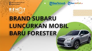 Kembali Hadir di Indonesia, Subaru Luncurkan Mobil Baru Forester, Dibanderol Mulai Rp 500 Jutaan