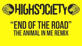 End of the Road - The Animal In Me (HIGHSOCIETY Remix)