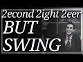 2ECOND 2IGHT 2EER BY WILL WOOD BUT ITS IN SWING RHYTHM