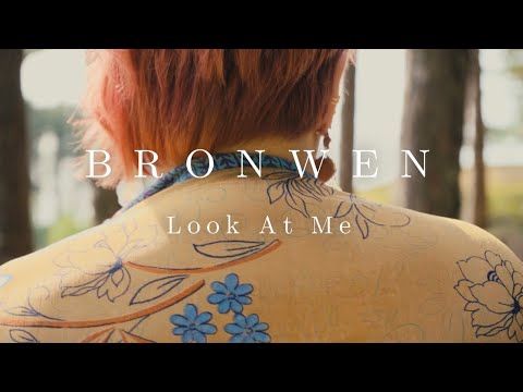 BRONWEN - Look At Me (Official Video)