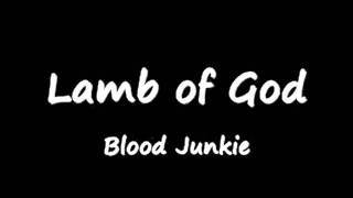 Lamb Of God - Blood Junkie (with lyrics)