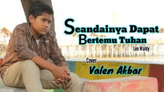 Download lagu SEANDAINYA DAPAT BERTEMU TUHAN || LEO WALDY || by VALEN AKBAR ( cover ) mp3 Download lagu SEANDAINYA DAPAT BERTEMU TUHAN || LEO WALDY || by VALEN AKBAR ( cover ) mp3