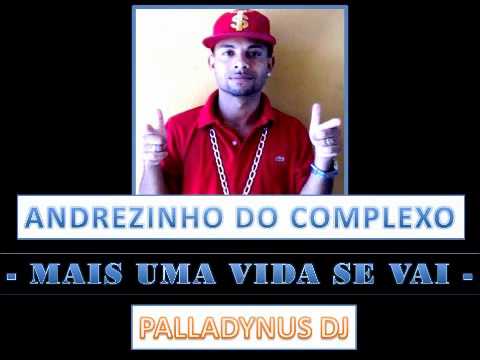 Mc Andrezinho do Complexo - Mais uma vida se vai(Palladynus Dj)