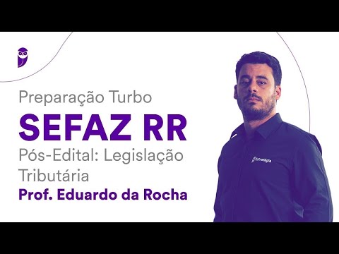 Preparação Turbo SEFAZ RR - Pós-Edital: Legislação Tributária – Prof. Eduardo da Rocha