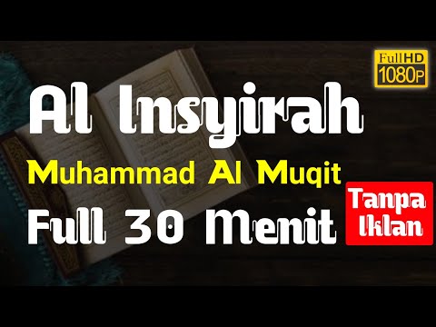 Surah Al Insyirah Full 30 Menit Tanpa Iklan - Muhammad Al Muqit