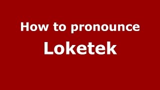 How to pronounce Loketek