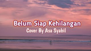 Download lagu Steva Pasaribu - Belum Siap Kehilangan Lirik (Cover by Asa Syabil) mp3