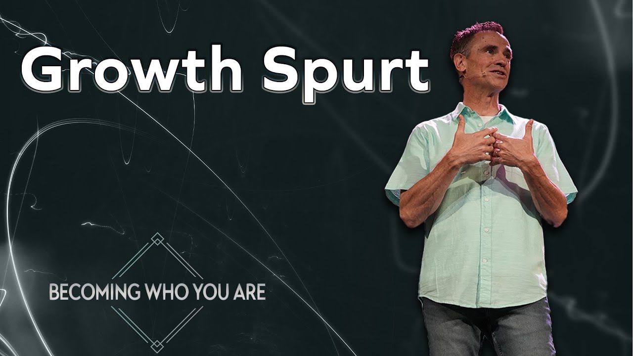 Growth Spurt | Becoming Who You Are