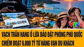 Tâm điểm: Vạch trần hang ổ lừa đảo đặt phòng Phú Quốc chiếm đoạt 6.000 tỷ từ hàn