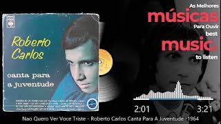 Não Quero Ver Você Triste - Roberto Carlos Canta Para A Juventude - 1964