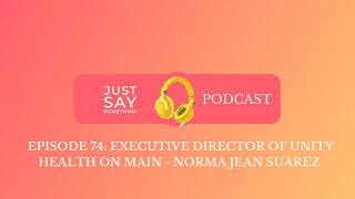 Episode 74: Executive Director of Unity Health On Main  - Norma Jean Suarez