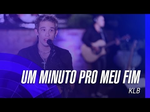 KLB - Um minuto pro meu fim (Um novo tempo) (Oficial)