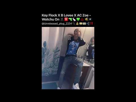 Kay Flock X B Lovee X AC Zoe - Watchu On🥷🏽🅱️🔫🐇💚♨️🐝🏴‍☠️ (Unreleased)