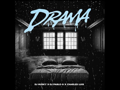 DRAMA - Dj Husky x Dj Pablo G x Charles Luis