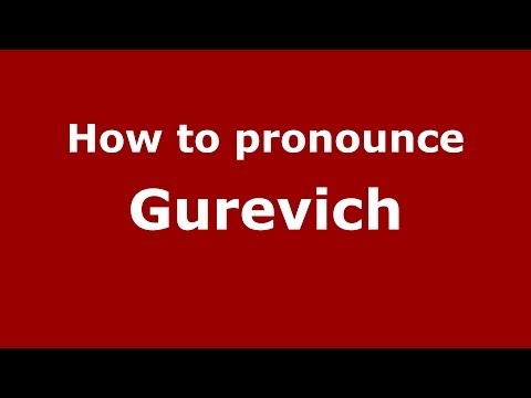 How to pronounce Gurevich (Russian/Russia) - PronounceNames.com