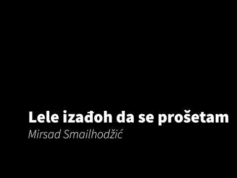Lele izađoh da se prošetam - Mirsad Smailhodžić