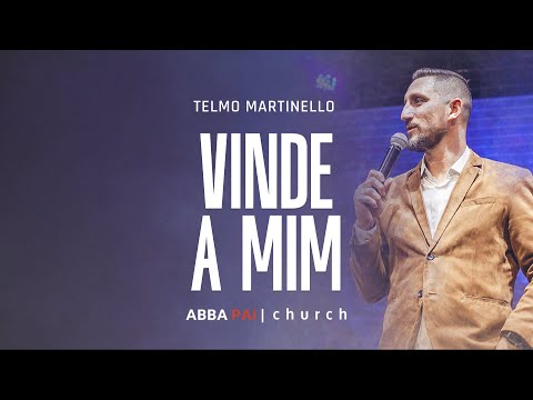 Vinde a Mim-Pr Telmo Martinello | ABBA PAI CHURCH