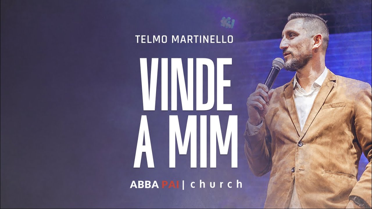 Vinde a Mim-Pr Telmo Martinello | ABBA PAI CHURCH