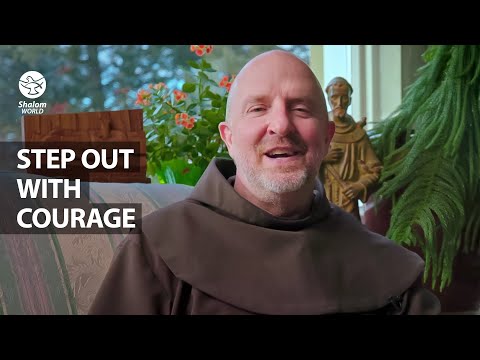 Step Out with Courage  | Fr. Dan Gurnick OFM | Fear Not
