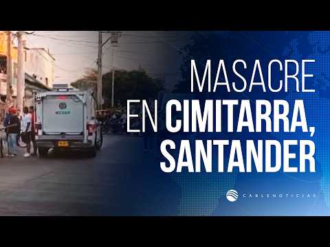 ¿Quién está detrás de la masacre de cuatro personas en Cimitarra, Santander