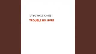 Trouble No More
