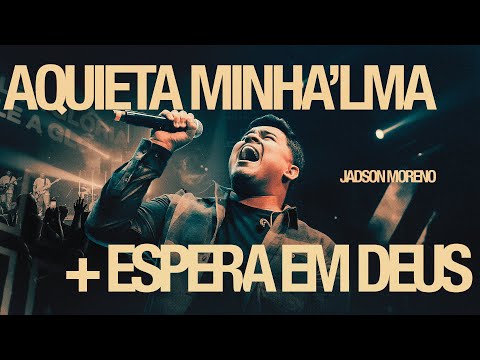 JADSON MORENO | AQUIETA MINHA'LMA + ESPERA EM DEUS | Ao Vivo na Get Church Floripa
