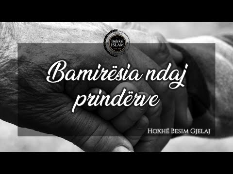 Bamirësia ndaj prindërve - Hoxhë Besim Gjelaj