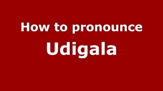 How to pronounce Udigala