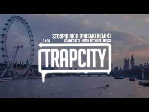 Crankdat x Havok Roth (ft. Titus) - Stoopid Rich (Prismo Remix)