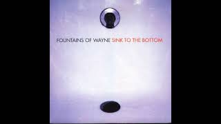 Fountains Of Wayne - Sink to the Bottom