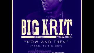 Big K.R.I.T - Now And Then Ft. Slim Thug