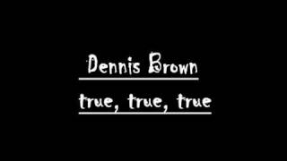 Dennis Brown - True True True