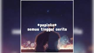Download lagu Semua tinggal cerita-papinka mp3