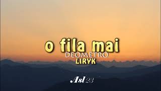 Download lagu O Fila Mai [Deometrio]  (Musik Lirik) mp3