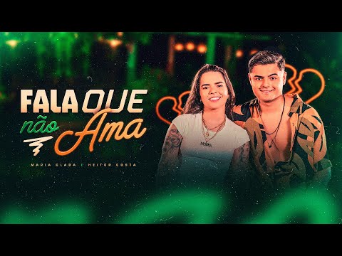 FALA QUE NÃO AMA - Maria Clara, @CantorHeitorCosta (Clipe Oficial)