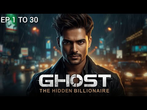 Ghost The Hidden Billionaire EP 1 TO 30 