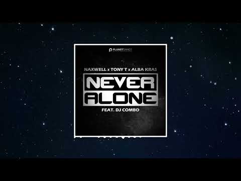 NaXwell x Tony T x Alba Kras feat. DJ Combo - Never Alone (Extended Mix)
