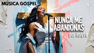 Nunca Me Abandonas – HolyF8 | Louvor Gospel de Fé, Confiança e Esperança | Música Cristã 2025 🎶🙌✨